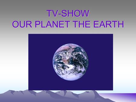 TV-SHOW OUR PLANET THE EARTH