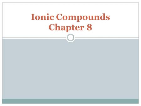 Ionic Compounds Chapter 8. How do the infinite number of compounds that we see in the world around form from the 92 naturally occurring elements? Forming.