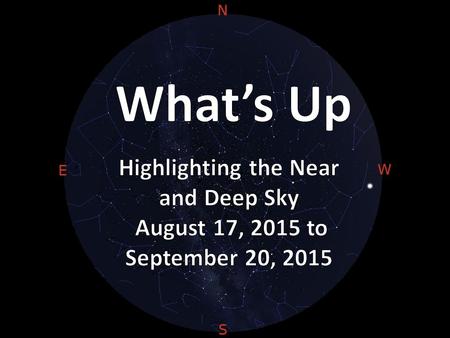 August 17 th to September 20 th General Information August/September: This remains a period best suited for viewing star clusters and nebulae. Early.