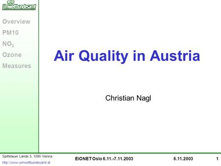 Spittelauer Lände 5, 1090 Vienna  Overview PM10 NO 2 Ozone Measures EIONET Oslo 6.11.-7.11.20036.11.20031 Air Quality in Austria.