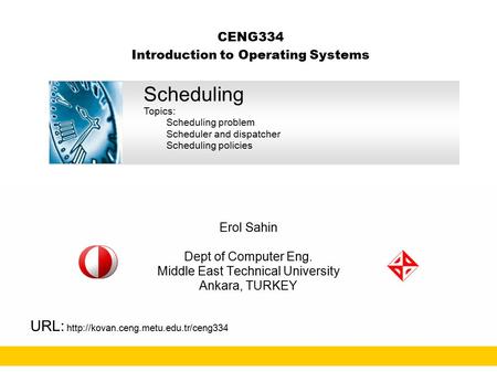 CENG334 Introduction to Operating Systems Erol Sahin Dept of Computer Eng. Middle East Technical University Ankara, TURKEY URL: