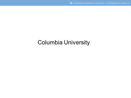 Columbia University. Data source LibQUAL Service Quality Survey –Administered on a three-year cycle since 2003 –Adequacy Gap Scores from the 22 core questions.