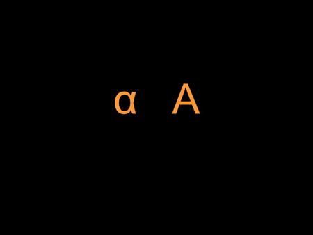 Α Α. a Alpha “short a” as in father β Β b beta.