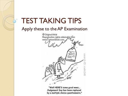 TEST TAKING TIPS Apply these to the AP Examination.