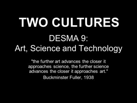 DESMA 9: Art, Science and Technology the further art advances the closer it approaches science, the further science advances the closer it approaches.