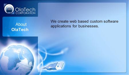 About OlaTech We create web based custom software applications for businesses.