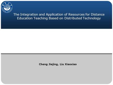 The Integration and Application of Resources for Distance Education Teaching Based on Distributed Technology Cheng Jiejing, Liu Xiaoxiao.