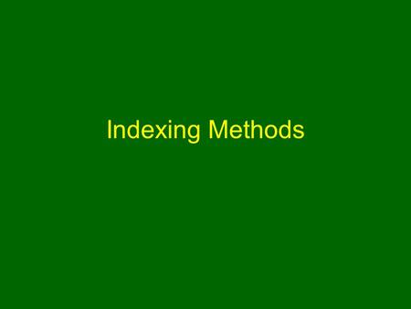 Indexing Methods. Storage Requirements of Databases Need data to be stored “permanently” or persistently for long periods of time Usually too big to fit.