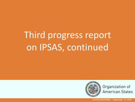 GS/OAS/SAF/DFAMS – September 23, 2014 Third progress report on IPSAS, continued.