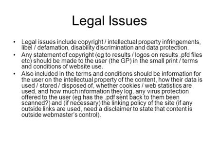 Legal Issues Legal issues include copyright / intellectual property infringements, libel / defamation, disability discrimination and data protection. Any.