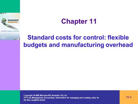 Copyright  2006 McGraw-Hill Australia Pty Ltd PPTs t/a Management Accounting: Information for managing and creating value 4e By Kim Langfield-Smith 11-1.