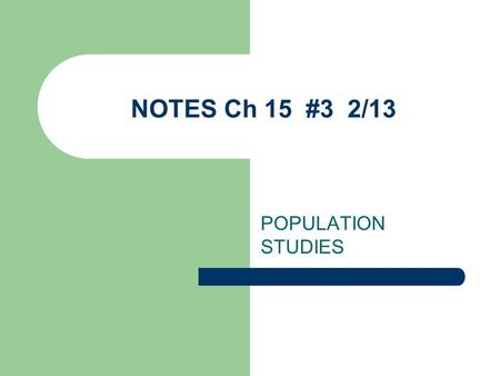 NOTES Ch 15 #3 2/13 POPULATION STUDIES. When animals first inhabit an area, there are only a few males and females. They have offspring..those grow up.