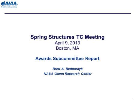 Awards Subcommittee Report Brett A. Bednarcyk NASA Glenn Research Center 1 Spring Structures TC Meeting April 9, 2013 Boston, MA.