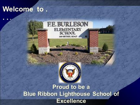 Welcome to.... Proud to be a Blue Ribbon Lighthouse School of Excellence.