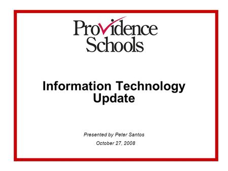 Information Technology Update Presented by Peter Santos October 27, 2008.