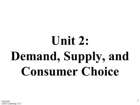 Unit 2: Demand, Supply, and Consumer Choice