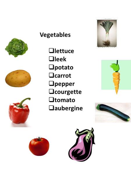 Vegetables  lettuce  leek  potato  carrot  pepper  courgette  tomato  aubergine.