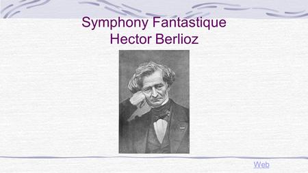 Symphony Fantastique Hector Berlioz Web The Romantic Period Paris became the most important city for Romantic music In Romantic music fantasy and expression.