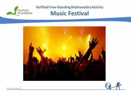 © Nuffield Foundation 2011 Nuffield Free-Standing Mathematics Activity Music Festival.