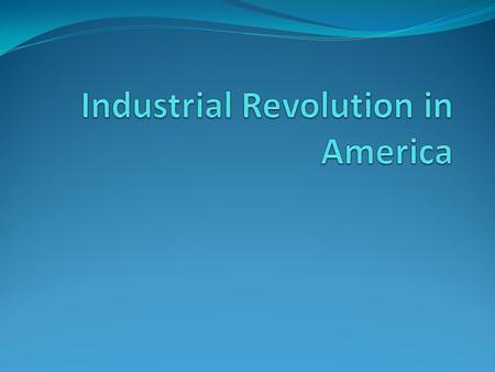 Industry Not until after the Civil War did U.S. catch up to the Industrial Revolution Once it started, it was rampant By 1914, GDP was 8x larger than.