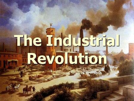 Record your thoughts regarding: What is the Industrial Revolution? What does industrial mean? HINT: root word “industry”