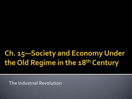 The Industrial Revolution.  The Commercial/Consumer Revolution  Increase in demand for consumer goods and services.  Why?  How does this cause the.