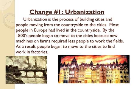 Urbanization is the process of building cities and people moving from the countryside to the cities. Most people in Europe had lived in the countryside.