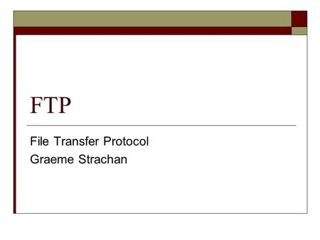 FTP File Transfer Protocol Graeme Strachan. Agenda  An Overview  A Demonstration  An Activity.