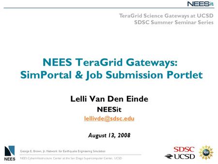 NEES Cyberinfrastructure Center at the San Diego Supercomputer Center, UCSD George E. Brown, Jr. Network for Earthquake Engineering Simulation NEES TeraGrid.