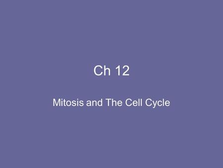 Ch 12 Mitosis and The Cell Cycle. The Cell Cycle 1.What is it and why does it exist? -The timing and rate of cell division is crucial to normal growth.