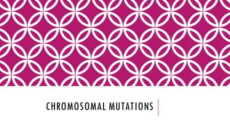 Chromosomal Mutations