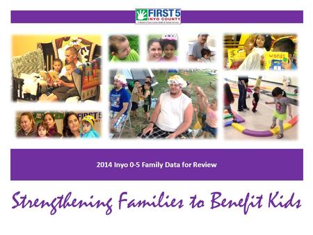 2014 Inyo 0-5 Family Data for Review Strengthening Families to Benefit Kids.