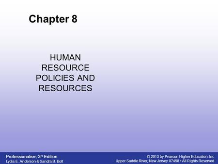 Professionalism, 3 rd Edition Lydia E. Anderson & Sandra B. Bolt © 2013 by Pearson Higher Education, Inc Upper Saddle River, New Jersey 07458 All Rights.