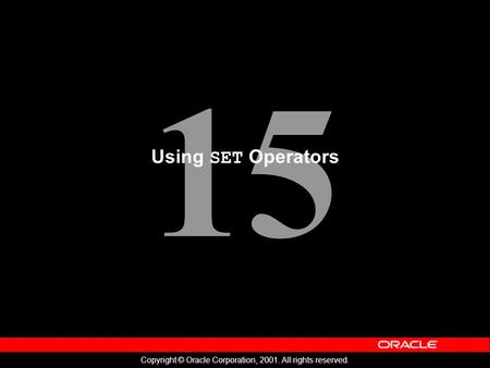 15 Copyright © Oracle Corporation, 2001. All rights reserved. Using SET Operators.