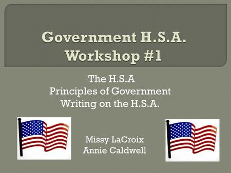 The H.S.A Principles of Government Writing on the H.S.A. Missy LaCroix Annie Caldwell.