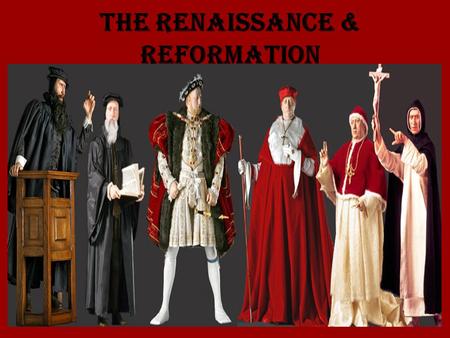 The Renaissance & Reformation. Chapter 5: Renaissance & Reformation 5.1 The Renaissance 1. The Italian Renaissance A. Renaissance -”Rebirth” -Began in.