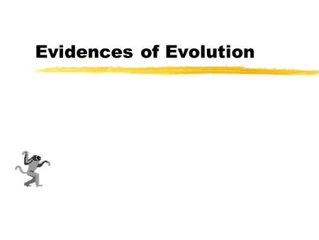 Evidences of Evolution. Fossils zThere are millions of different life forms on earth that have evolved over time. zSome clues to the type and structure.