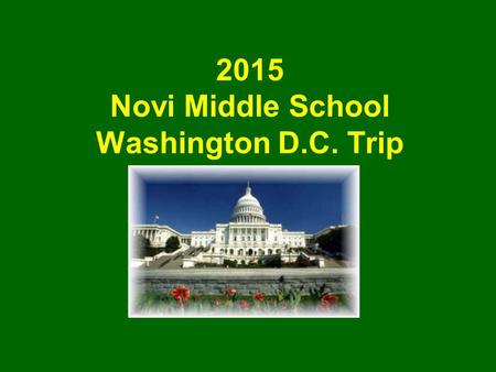 2015 Novi Middle School Washington D.C. Trip. Goals of the Trip This trip will… Bring history alive for students, increasing their appreciation and understanding.