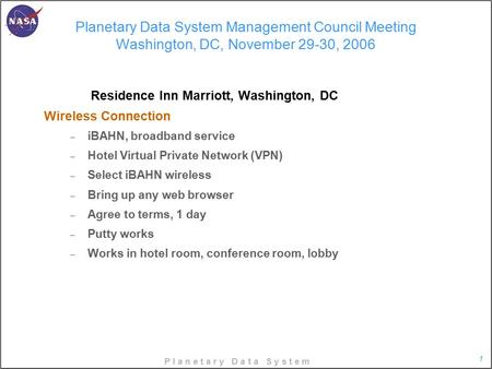 P l a n e t a r y D a t a S y s t e m 1 Planetary Data System Management Council Meeting Washington, DC, November 29-30, 2006 Residence Inn Marriott, Washington,