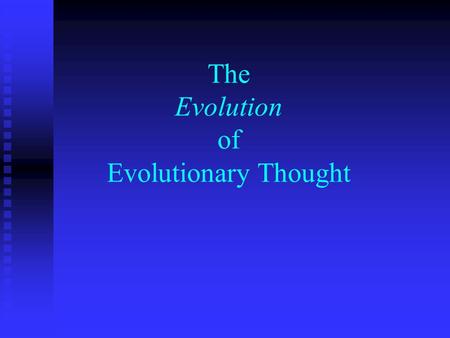 The Evolution of Evolutionary Thought Evolution simply means change over time With new information and discoveries, our thoughts on how living things.