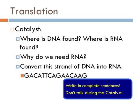 Translation Catalyst: Where is DNA found? Where is RNA found?