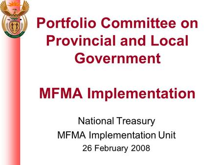 Portfolio Committee on Provincial and Local Government MFMA Implementation National Treasury MFMA Implementation Unit 26 February 2008.