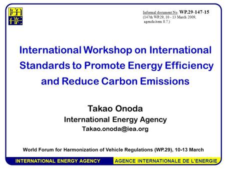 INTERNATIONAL ENERGY AGENCY AGENCE INTERNATIONALE DE L’ENERGIE International Workshop on International Standards to Promote Energy Efficiency and Reduce.