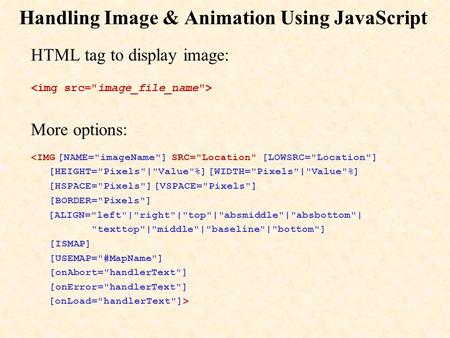 Handling Image & Animation Using JavaScript HTML tag to display image: More options: 