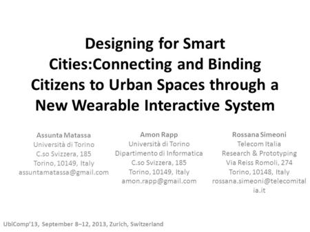 Designing for Smart Cities:Connecting and Binding Citizens to Urban Spaces through a New Wearable Interactive System Assunta Matassa Università di Torino.