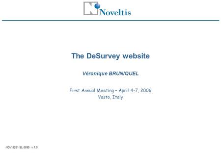 NOV-3261-SL-3699 v.1.0 The DeSurvey website Véronique BRUNIQUEL First Annual Meeting – April 4-7, 2006 Vasto, Italy.