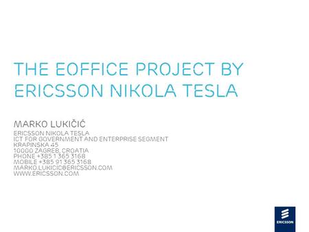 Slide title 48 pt Slide subtitle 30 pt The eOffice project by Ericsson Nikola Tesla Marko Lukičić Ericsson Nikola Tesla ICT for Government and Enterprise.