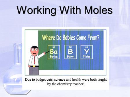 Working With Moles. HW – Ques. 7.14 2Pb(CH 3 ) 4 + 15O 2  2PbO + 8CO 2 + 12H 2 O a. How many moles of O 2 are needed to burn 4.6 moles of Pb(CH 3 ) 4.