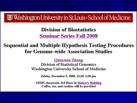 Sequential & Multiple Hypothesis Testing Procedures for Genome-wide Association Scans Qunyuan Zhang Division of Statistical Genomics Washington University.