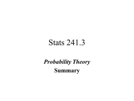 Stats 241.3 Probability Theory Summary. The sample Space, S The sample space, S, for a random phenomena is the set of all possible outcomes.